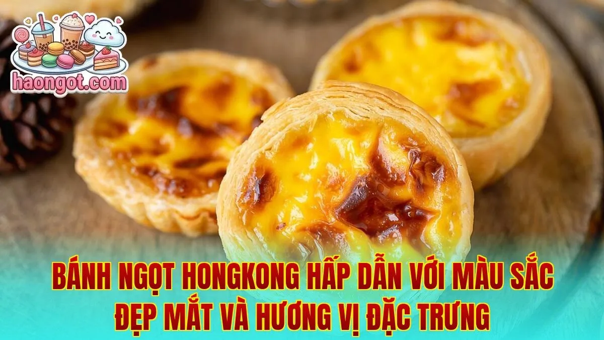 Bánh ngọt Hongkong hấp dẫn với màu sắc đẹp mắt và hương vị đặc trưng