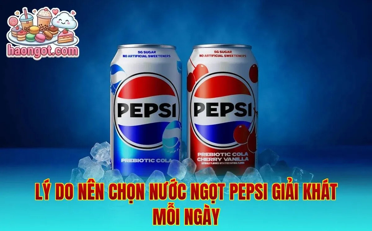 Lý do nên chọn nước ngọt Pepsi giải khát mỗi ngày