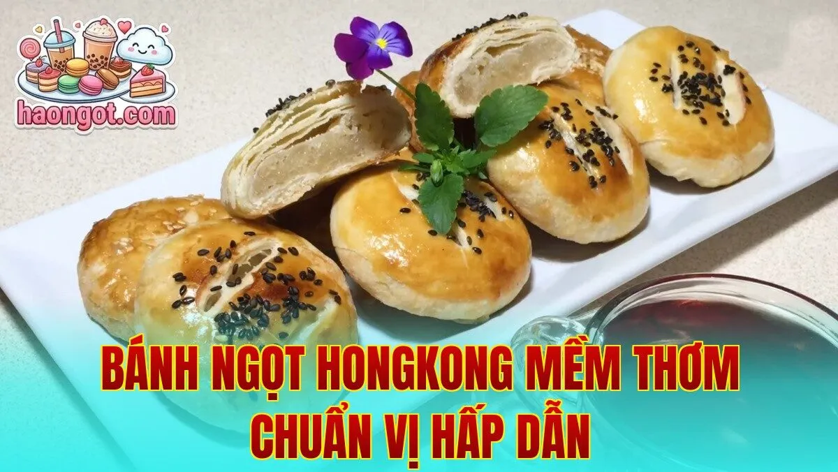 Bánh ngọt Hongkong mềm thơm chuẩn vị hấp dẫn