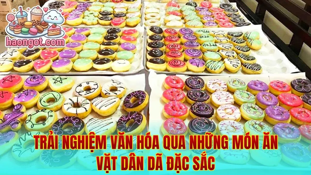 Trải nghiệm văn hóa qua những món ăn vặt dân dã đặc sắc