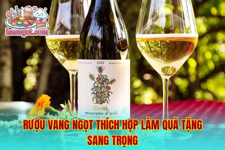 Rượu vang ngọt thích hợp làm quà tặng sang trọng