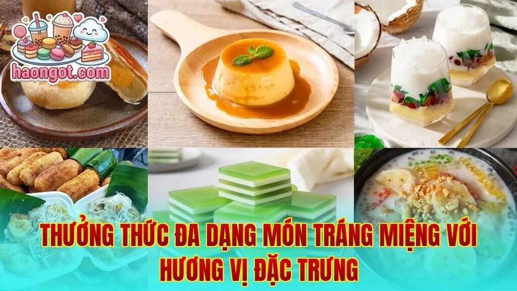 Thưởng thức đa dạng món tráng miệng với hương vị đặc trưng