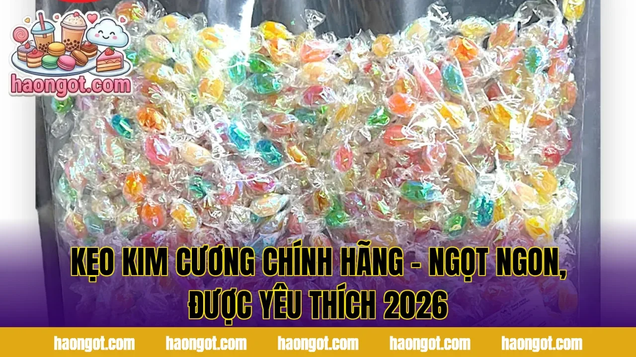 Kẹo Kim Cương Chính Hãng – Ngọt Ngon, Được Yêu Thích 2026