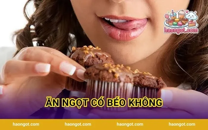 Ăn Ngọt Có Béo Không