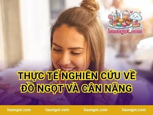Thực Tế Nghiên Cứu Về Đồ Ngọt Và Cân Nặng